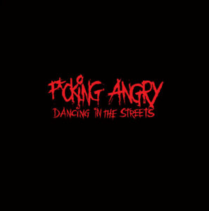 Fucking Angry - Dancing In The Streets